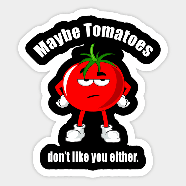 Maybe tomatoes don't like you either. Sticker by Carrie T Designs